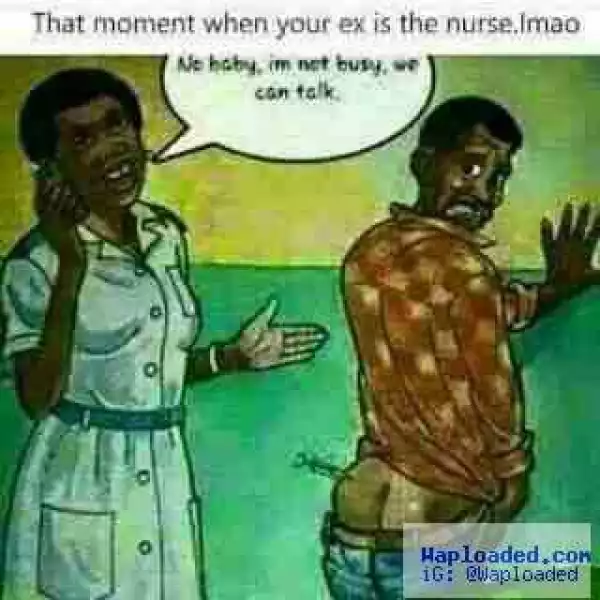 Hilarious Photo:- That Moment When Your Ex Is The Nurse